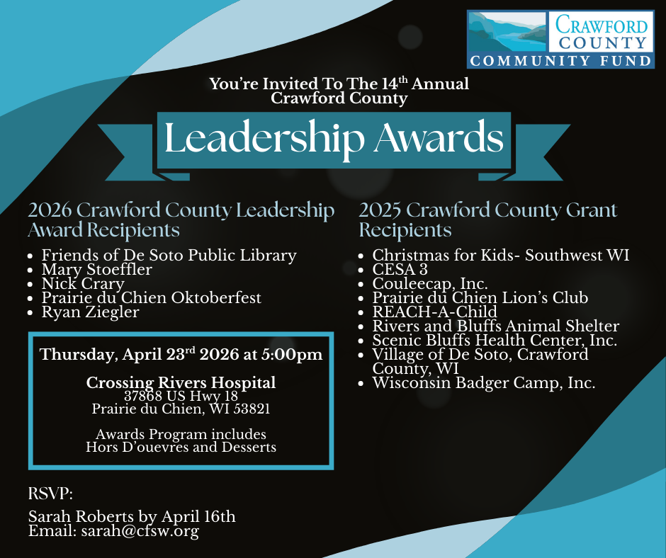 The Crawford County Community Fund Leadership Awards are coming up β and we'd love to see you there. Join us on April 23rd as we celebrate the individuals and organizations making a real difference in Crawford County. It's an evening to recognize the people who show up, do the work, and help our community thrive. π
April 23rd, 2026 π Crossing Rivers Hospital | 37868 US Hwy 18, Prairie du Chien, WI π 5:00 p.m. RSVP by April 16th to Sarah Roberts at sarah@cfsw.org